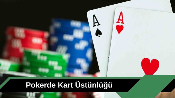 Pokerde Kart Üstünlüğü